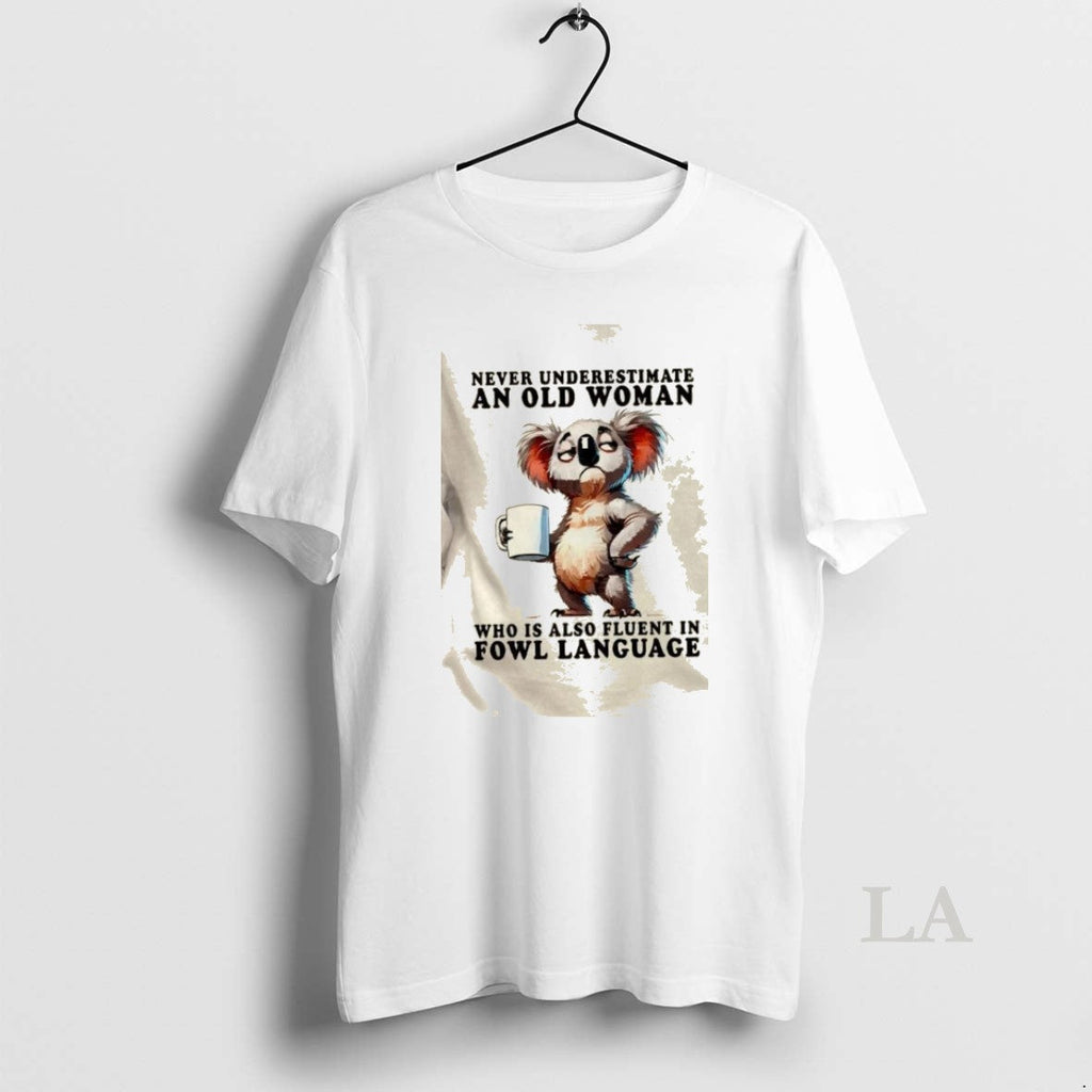 Original Koala Never Underestimate Old Woman Who Is Also Fluent Fowl Language T-Shirts, Hoodie, Sweatshirt - T-Shirt, Sweatshirt, Hoodie