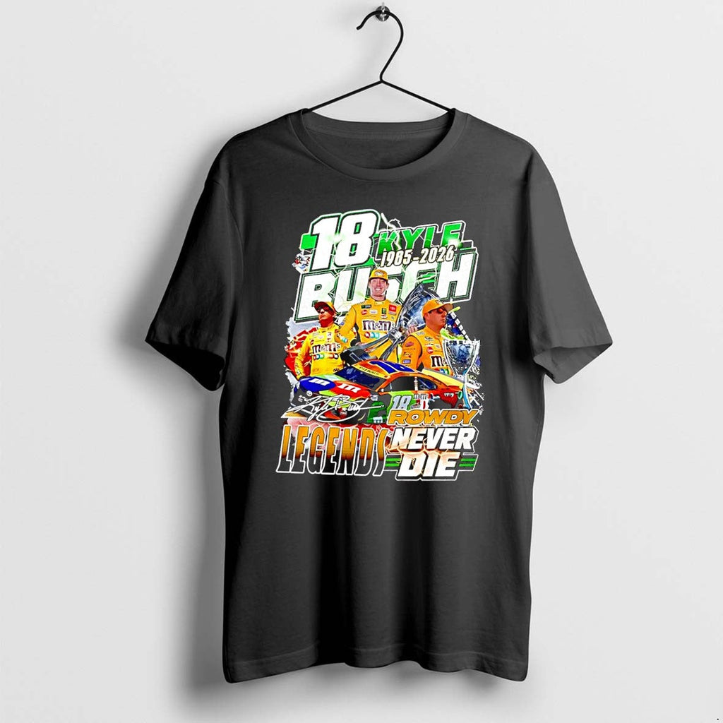 Original Kyle Busch 18 Rowdy Mms Legends Never Die 1985 2026 Nascar Tribute Black Tshirts Unisex T-shirt, Sweatshirt, Hoodie, Long Sleeve Tee - T-Shirt, Sweatshirt, Hoodie