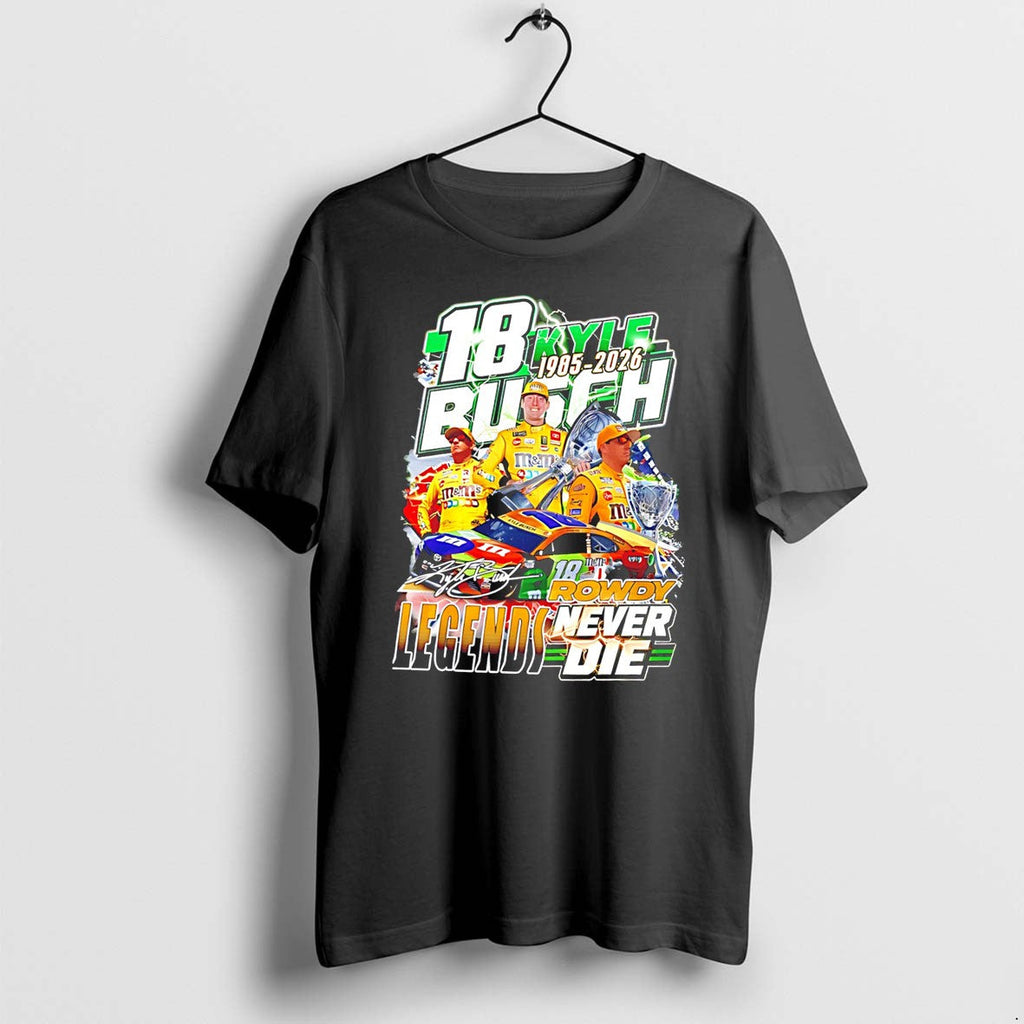 Original Kyle Busch Rowdy 1985 2026 Legends Never Die Number 18 Tee Tshirts Jpg Unisex T-shirt, Sweatshirt, Hoodie, Long Sleeve Tee - T-Shirt, Sweatshirt, Hoodie