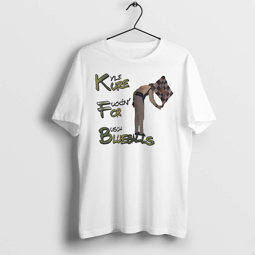 Original Kyle Fure Fuckin For Busch Blueballs Race Car Driver Checkered Flag Funny Racing Tshirts - T-Shirt, Sweatshirt, Hoodie