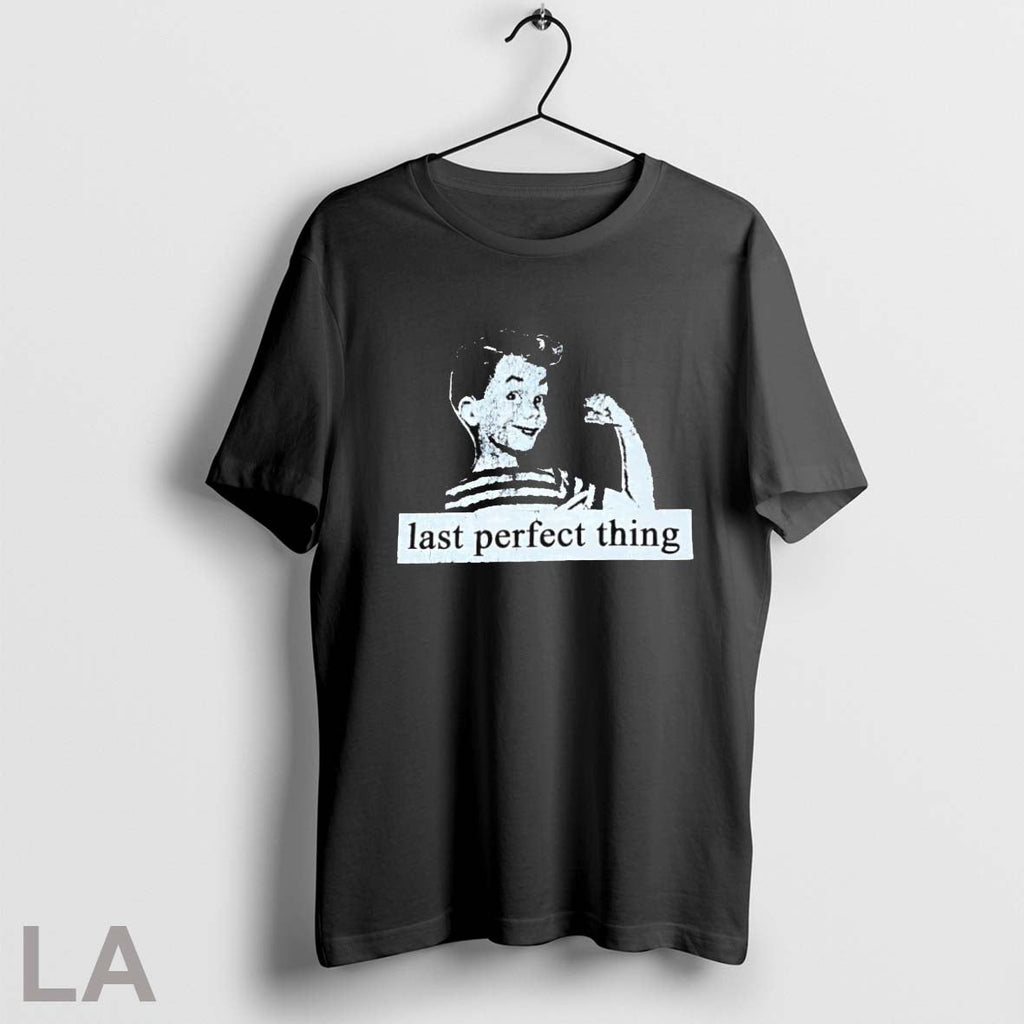 Original Last Perfect Thing Unisex T-shirt, Sweatshirt, Hoodie, Long Sleeve Tee - T-Shirt, Sweatshirt, Hoodie