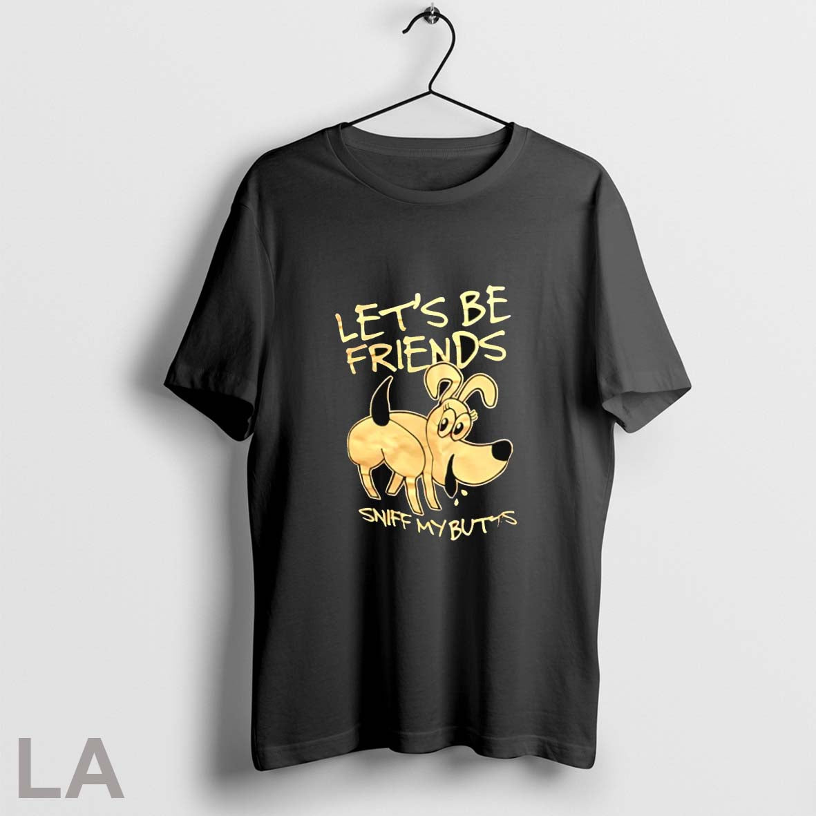 Original Lets Be Friends Sniff My Butts Unisex T-shirt, Sweatshirt, Hoodie, Long Sleeve Tee - T-Shirt, Sweatshirt, Hoodie