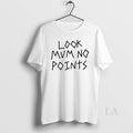 Original Look Mum No Points Unisex T-shirt, Sweatshirt, Hoodie, Long Sleeve Tee - T-Shirt, Sweatshirt, Hoodie