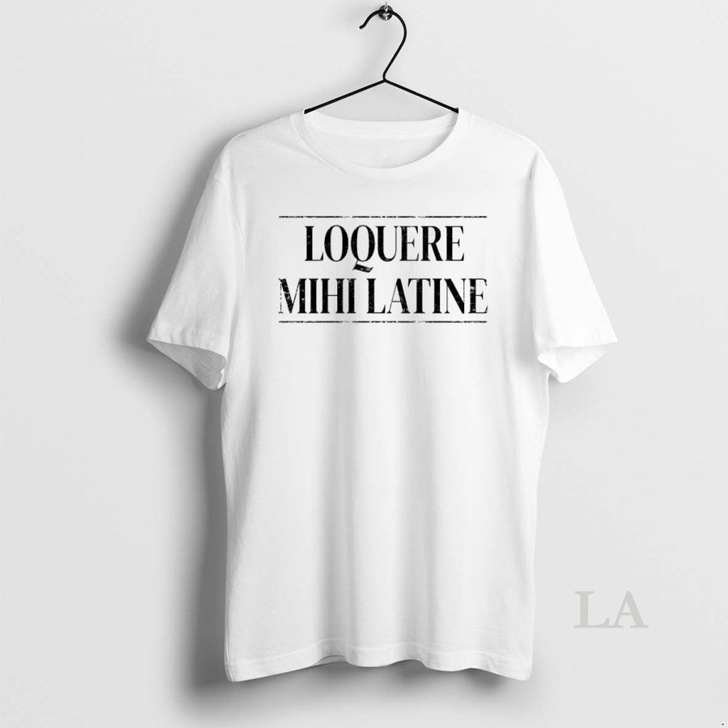 Original Loquere Mihi Latine Talk Latin To Me Unisex T-shirt, Sweatshirt, Hoodie, Long Sleeve Tee - T-Shirt, Sweatshirt, Hoodie