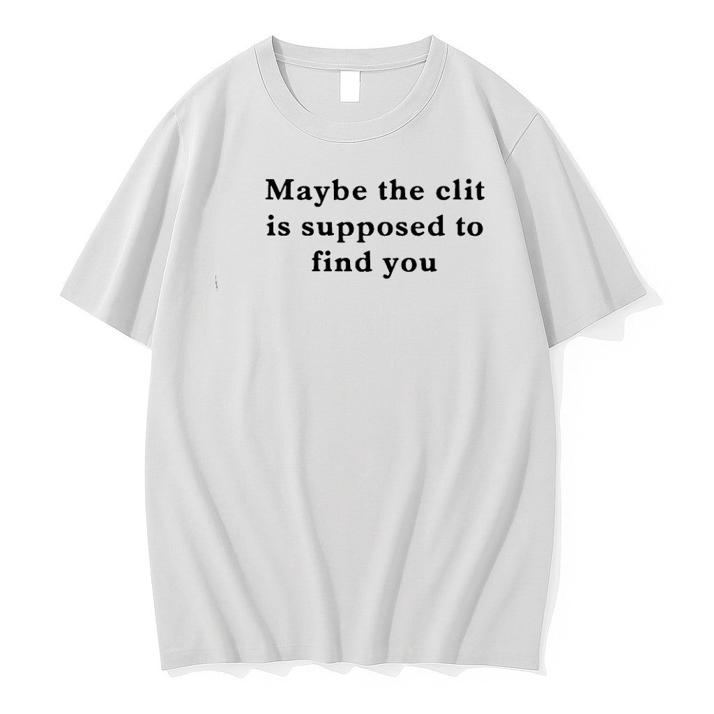Original Maybe The Clit Is Supposed To Find You Text Tshirts Jpg Unisex T-shirt, Sweatshirt, Hoodie, Long Sleeve Tee - T-Shirt, Sweatshirt, Hoodie