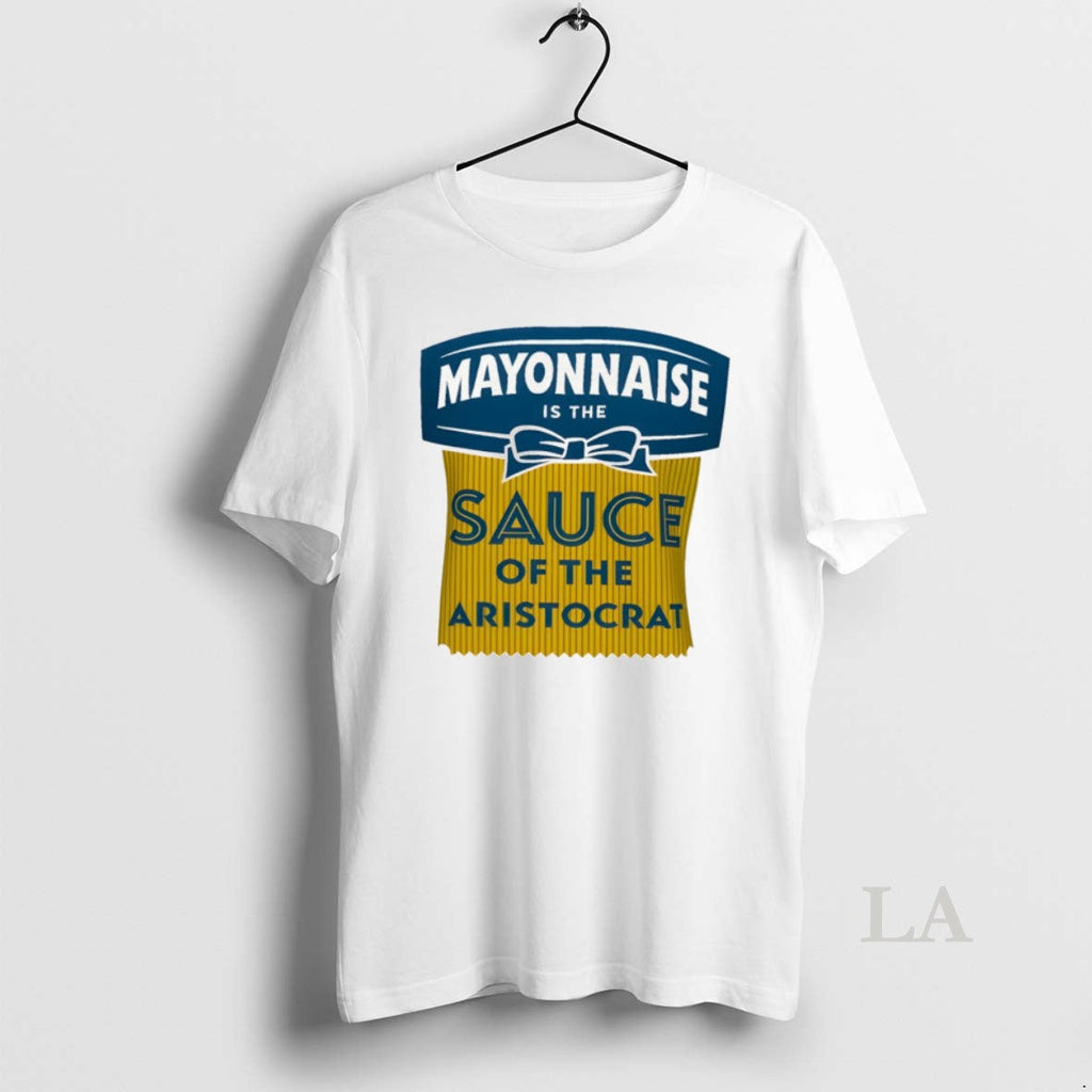 Original Mayonnaise Is The Sauce Of The Aristocrat Unisex T-shirt, Sweatshirt, Hoodie, Long Sleeve Tee - T-Shirt, Sweatshirt, Hoodie