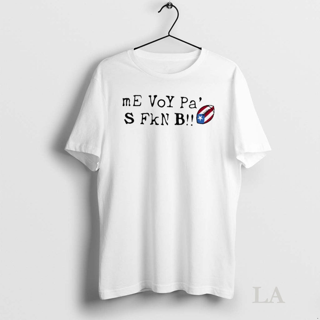 Original Me Voy Pa S Fkn B Unisex T-shirt, Sweatshirt, Hoodie, Long Sleeve Tee - T-Shirt, Sweatshirt, Hoodie