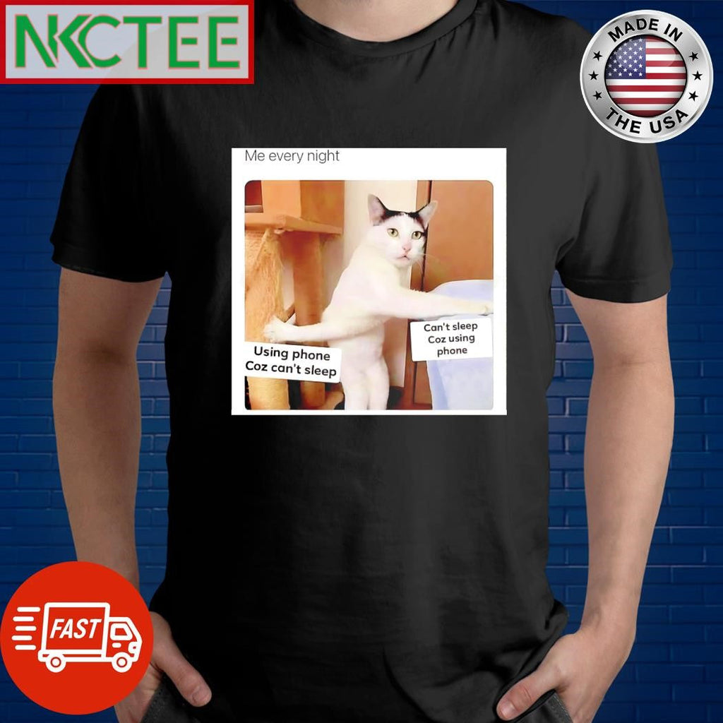 Original Me every night using phone Coz can’t sleep Can’t sleep Coz using phone cat shirt - T-Shirt, Sweatshirt, Hoodie