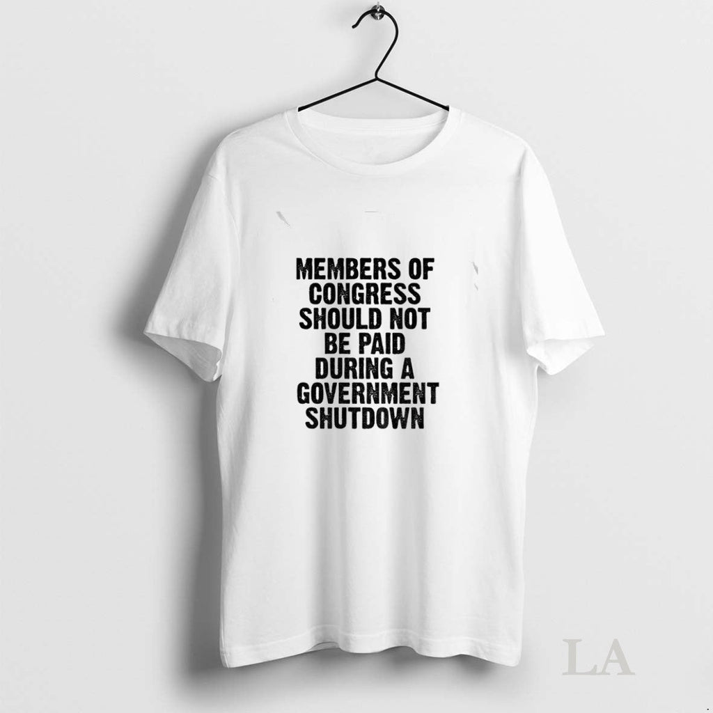 Original Member Of Congress Should Not Be Paid During Government Shutdown Unisex T-shirt, Sweatshirt, Hoodie, Long Sleeve Tee - T-Shirt, Sweatshirt, Hoodie