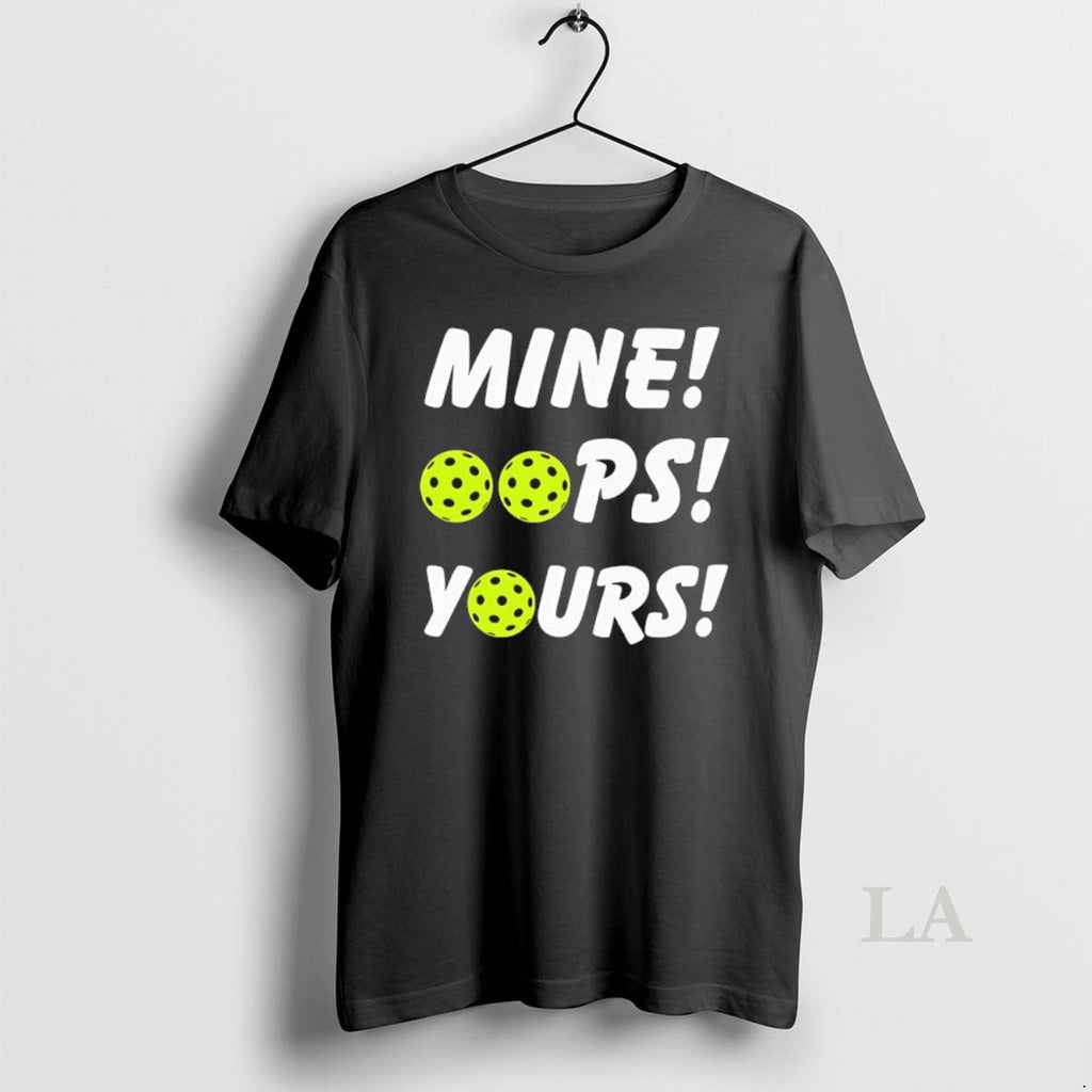 Original Mine Oops Yours Pickleball T-Shirts, Hoodie, Sweatshirt - T-Shirt, Sweatshirt, Hoodie