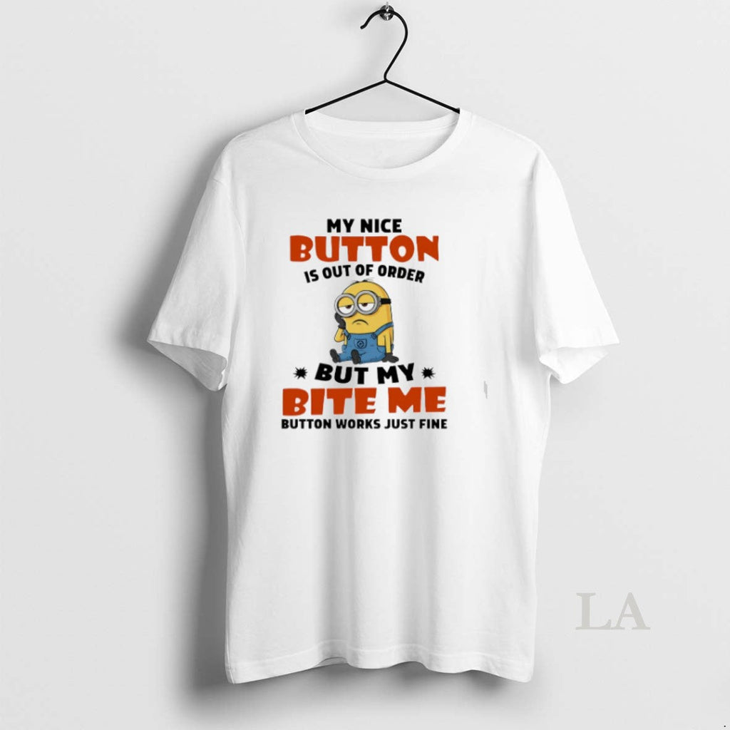 Original Minion My Nice Button Is Out Of Order But My Bite Me Button Works Unisex T-shirt, Sweatshirt, Hoodie, Long Sleeve Tee - T-Shirt, Sweatshirt, Hoodie