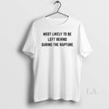 Original Most Likely To Be Left Behind During The Rapture Unisex T-shirt, Sweatshirt, Hoodie, Long Sleeve Tee - T-Shirt, Sweatshirt, Hoodie