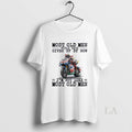 Original Motogp Most Old Would Have Given Up T-Shirts, Hoodie, Sweatshirt - T-Shirt, Sweatshirt, Hoodie