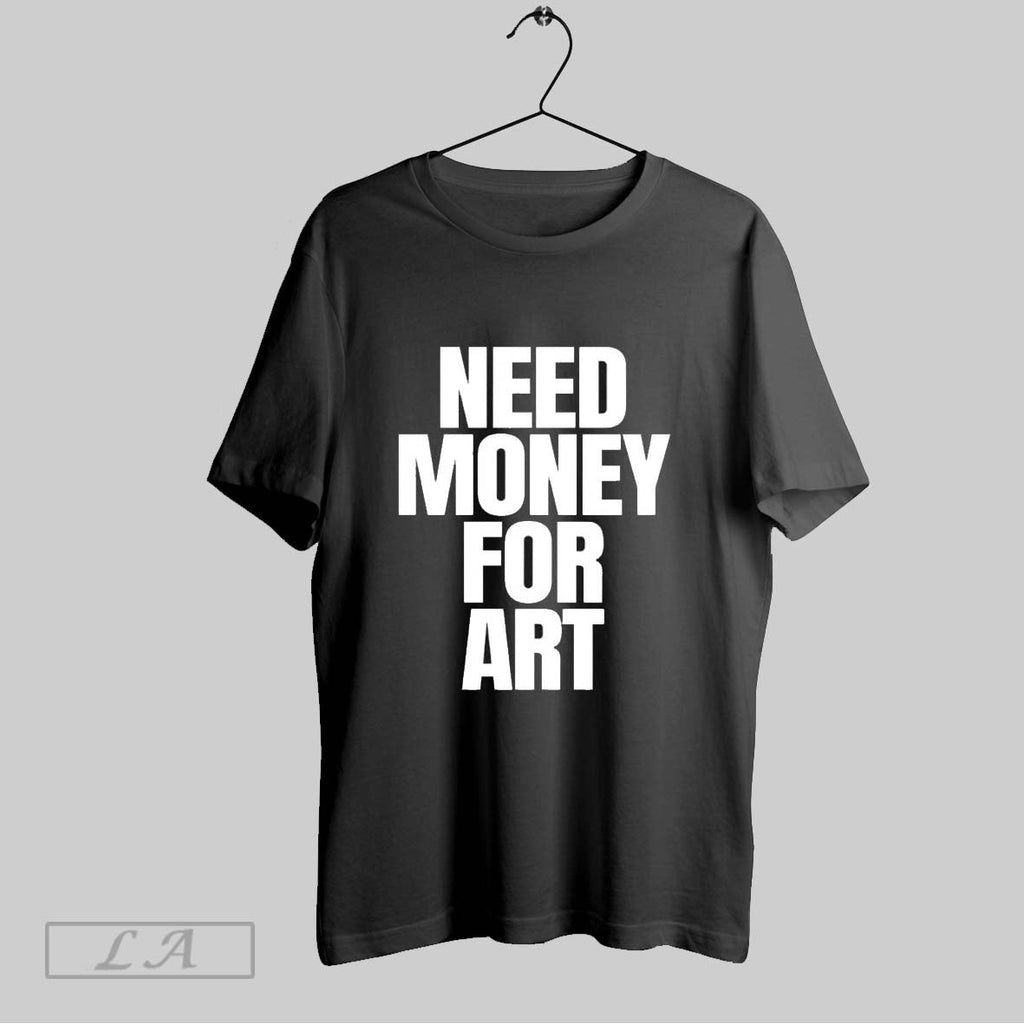 Original Need Money For Art Unisex T-shirt, Sweatshirt, Hoodie, Long Sleeve Tee - T-Shirt, Sweatshirt, Hoodie
