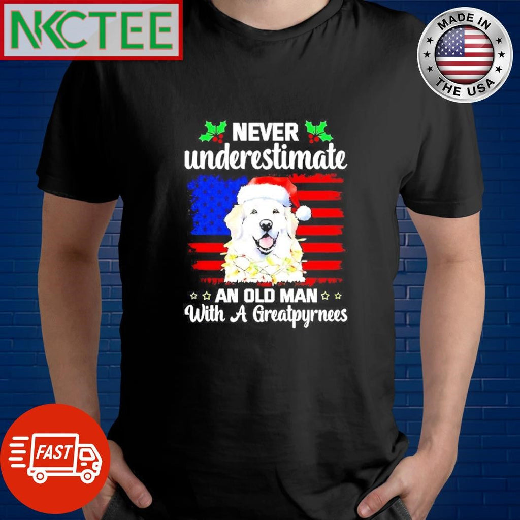 Original Never Underestimate An Old Man With A Greatpyrnees Christmas dog shirt Unisex T-shirt, Sweatshirt, Hoodie, Long Sleeve Tee - T-Shirt, Sweatshirt, Hoodie