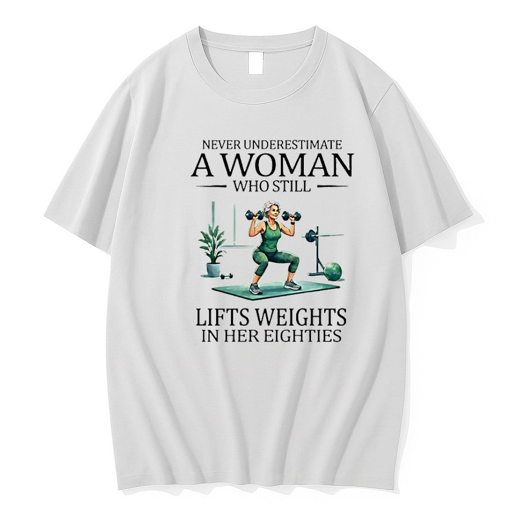 Original Never Underestimate A Woman Who Still Lifts Weights In Her Eighties Retirement Tshirts - T-Shirt, Sweatshirt, Hoodie