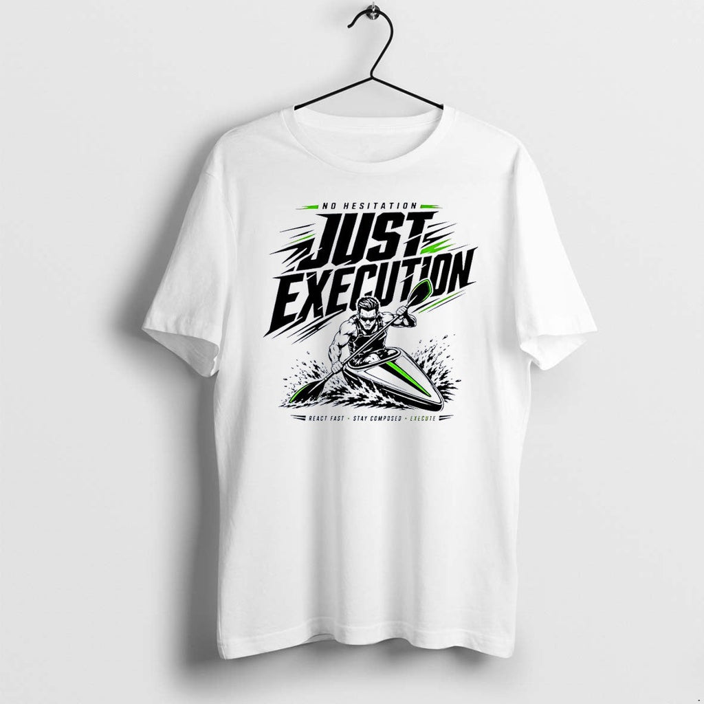 Original No Hesitation Just Execution Kayaker Motivational Water Sports Paddling Slogan 2026 White Tshirts - T-Shirt, Sweatshirt, Hoodie
