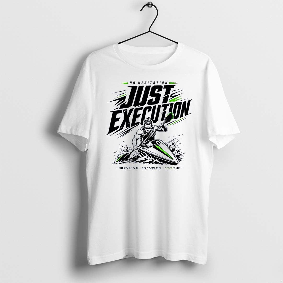 Original No Hesitation Just Execution Kayaker Motivational Water Sports Paddling Slogan 2026 White Tshirts - T-Shirt, Sweatshirt, Hoodie