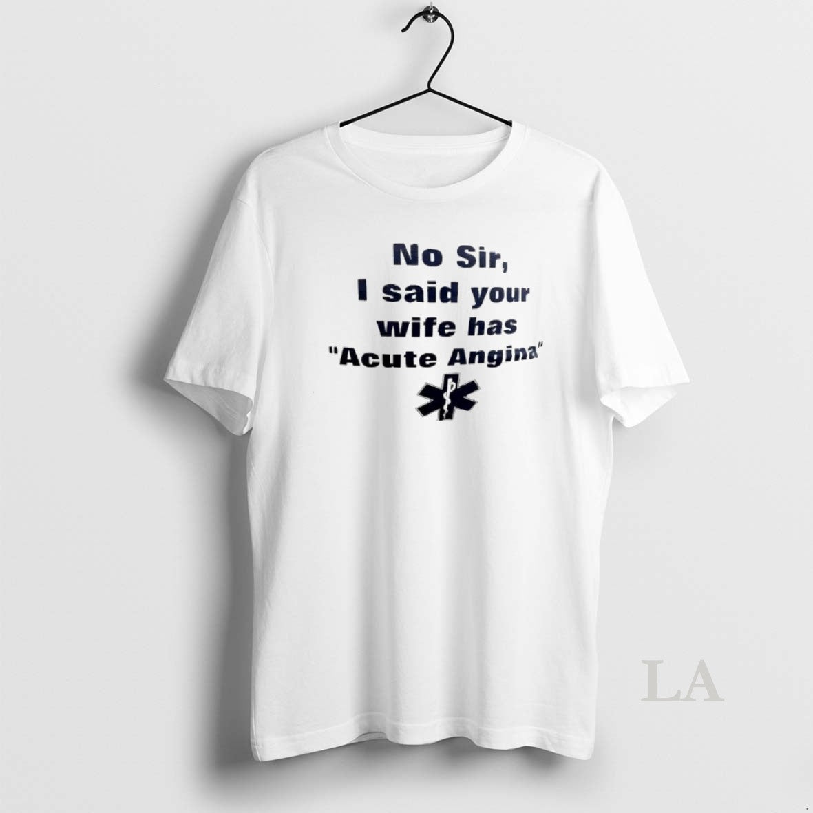 Original No Sir I Said Your Wife Has Acute Angina T-Shirts, Hoodie, Sweatshirt - T-Shirt, Sweatshirt, Hoodie