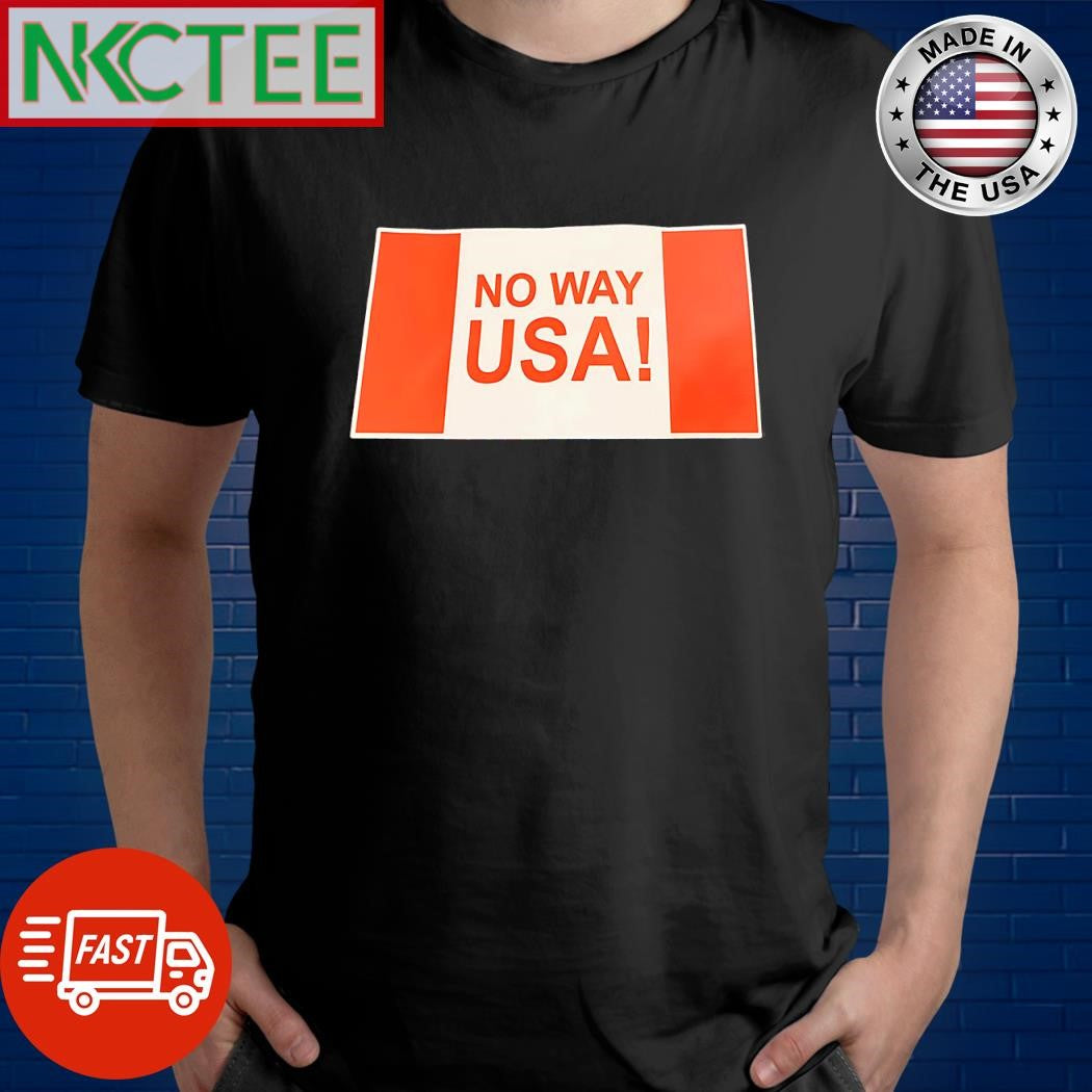 Original No way USA shirt Unisex T-shirt, Sweatshirt, Hoodie, Long Sleeve Tee - T-Shirt, Sweatshirt, Hoodie
