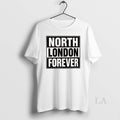 Original North London Forever Arsenal Graphic Unisex T-shirt, Sweatshirt, Hoodie, Long Sleeve Tee - T-Shirt, Sweatshirt, Hoodie