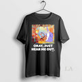 Original Okay Just Hear Me Out T-Shirts, Hoodie, Sweatshirt - T-Shirt, Sweatshirt, Hoodie