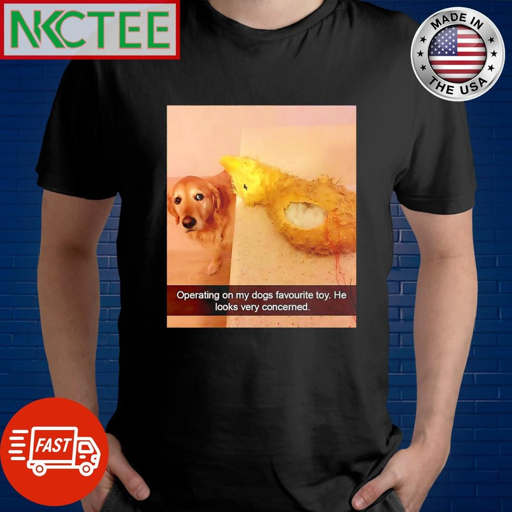 Original Operating on my dogs favourite toy He looks very concerned dog shirt Unisex T-shirt, Sweatshirt, Hoodie, Long Sleeve Tee - T-Shirt, Sweatshirt, Hoodie