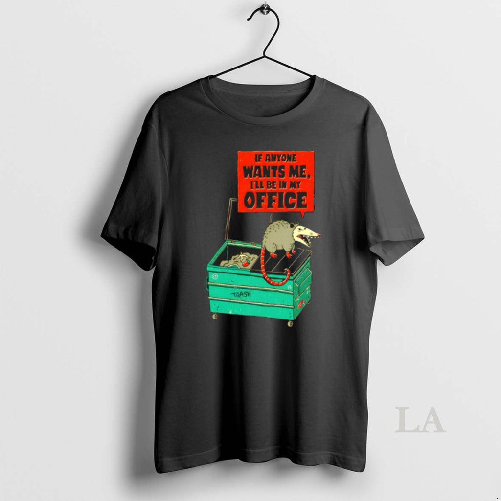 Original Opossum If Anyone Wants Me Ill Be In My Office Trash Unisex T-shirt, Sweatshirt, Hoodie, Long Sleeve Tee - T-Shirt, Sweatshirt, Hoodie