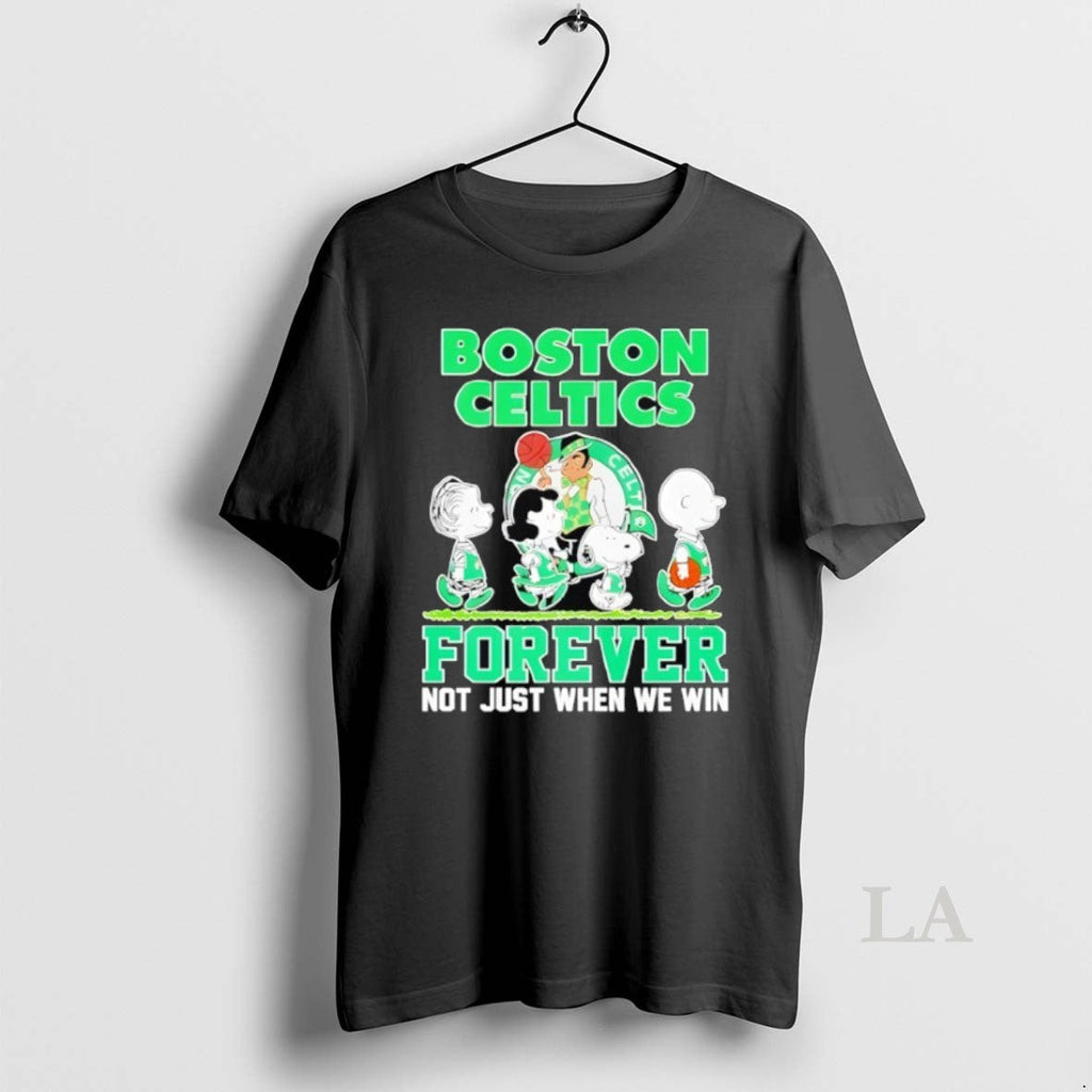Original Peanuts Comic Characters Boston Celtics Forever Not Just When We Win Unisex T-shirt, Sweatshirt, Hoodie, Long Sleeve Tee - T-Shirt, Sweatshirt, Hoodie
