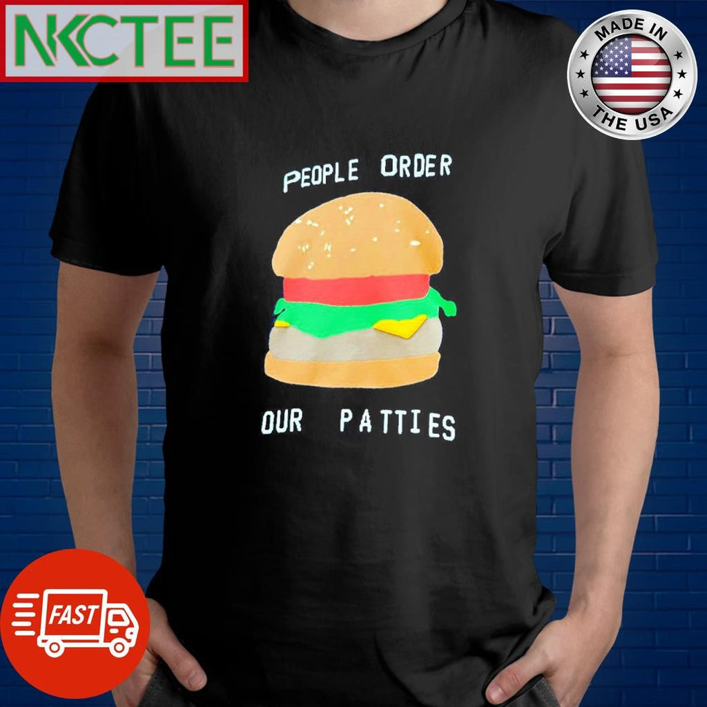Original People order our patties burger shirt Unisex T-shirt, Sweatshirt, Hoodie, Long Sleeve Tee - T-Shirt, Sweatshirt, Hoodie