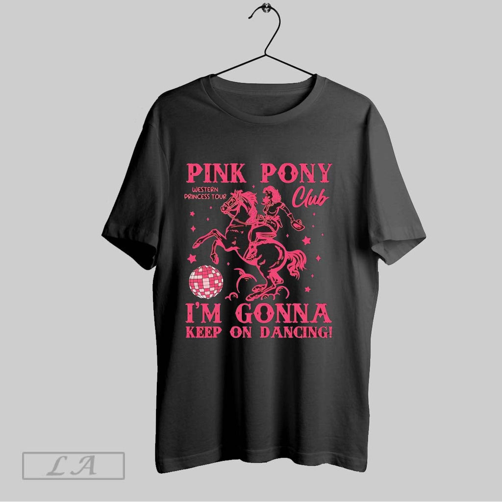 Original Pink Pony Club Im Gonna Keep On Dancing Unisex T-shirt, Sweatshirt, Hoodie, Long Sleeve Tee - T-Shirt, Sweatshirt, Hoodie