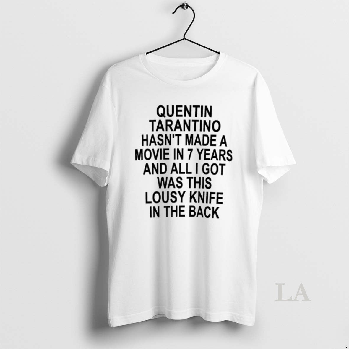 Original Quentin Tarantino Hasnt Made Movie 7 Years All I Got Was T-Shirts, Hoodie, Sweatshirt - T-Shirt, Sweatshirt, Hoodie