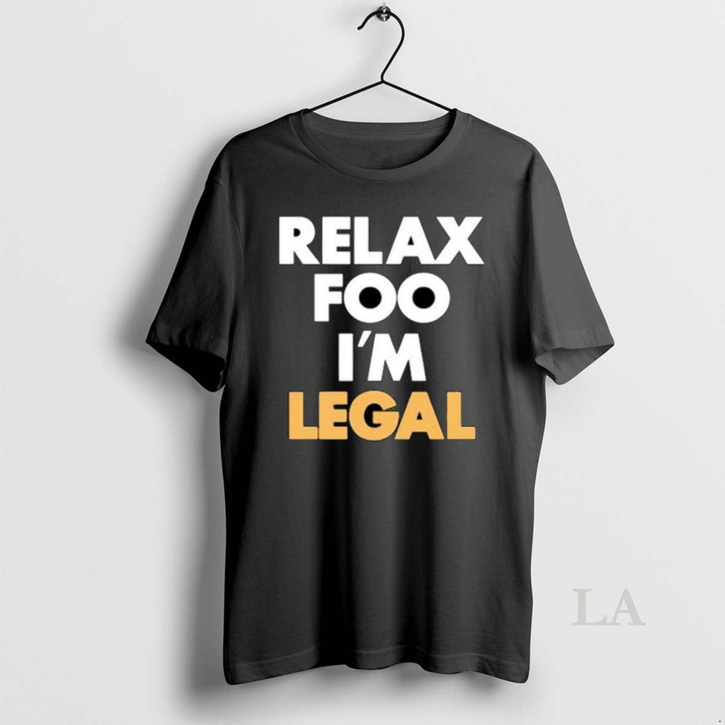 Original Relax Foo Im Legal Ornaments Unisex T-shirt, Sweatshirt, Hoodie, Long Sleeve Tee - T-Shirt, Sweatshirt, Hoodie