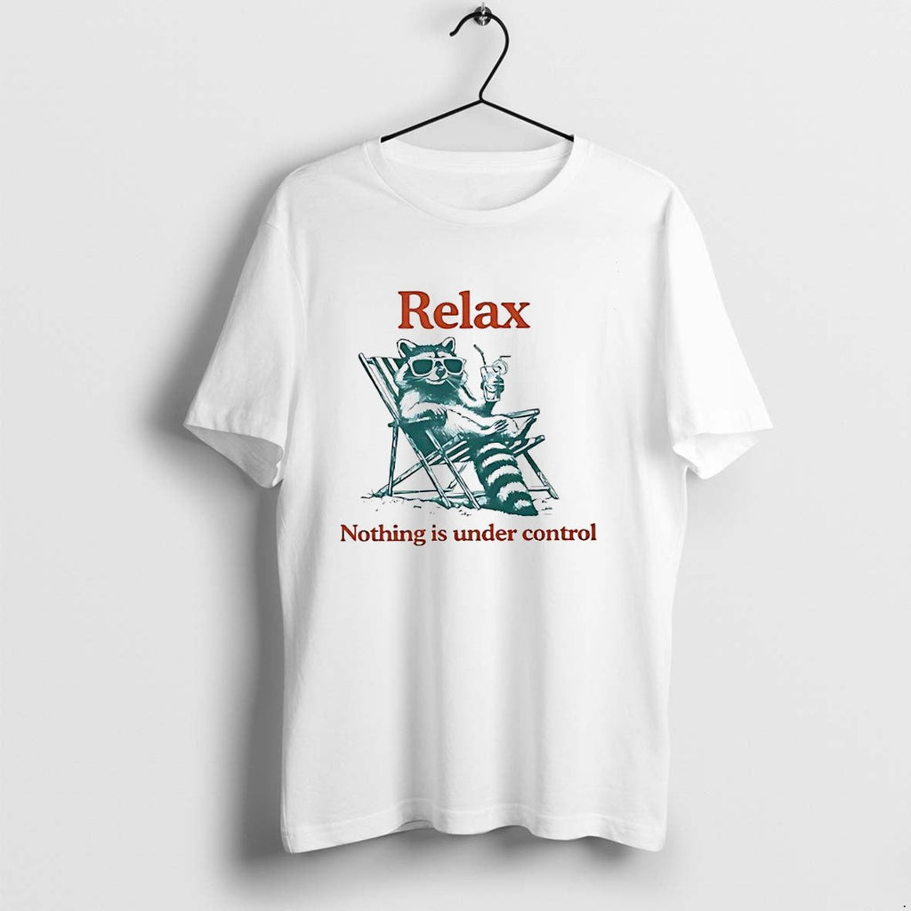 Original Relax Nothing Is Under Control Raccoon Tshirts Jpg Unisex T-shirt, Sweatshirt, Hoodie, Long Sleeve Tee - T-Shirt, Sweatshirt, Hoodie