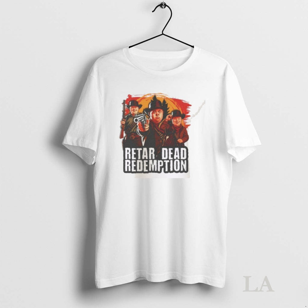 Original Retar Dead Redemption Unisex T-shirt, Sweatshirt, Hoodie, Long Sleeve Tee - T-Shirt, Sweatshirt, Hoodie