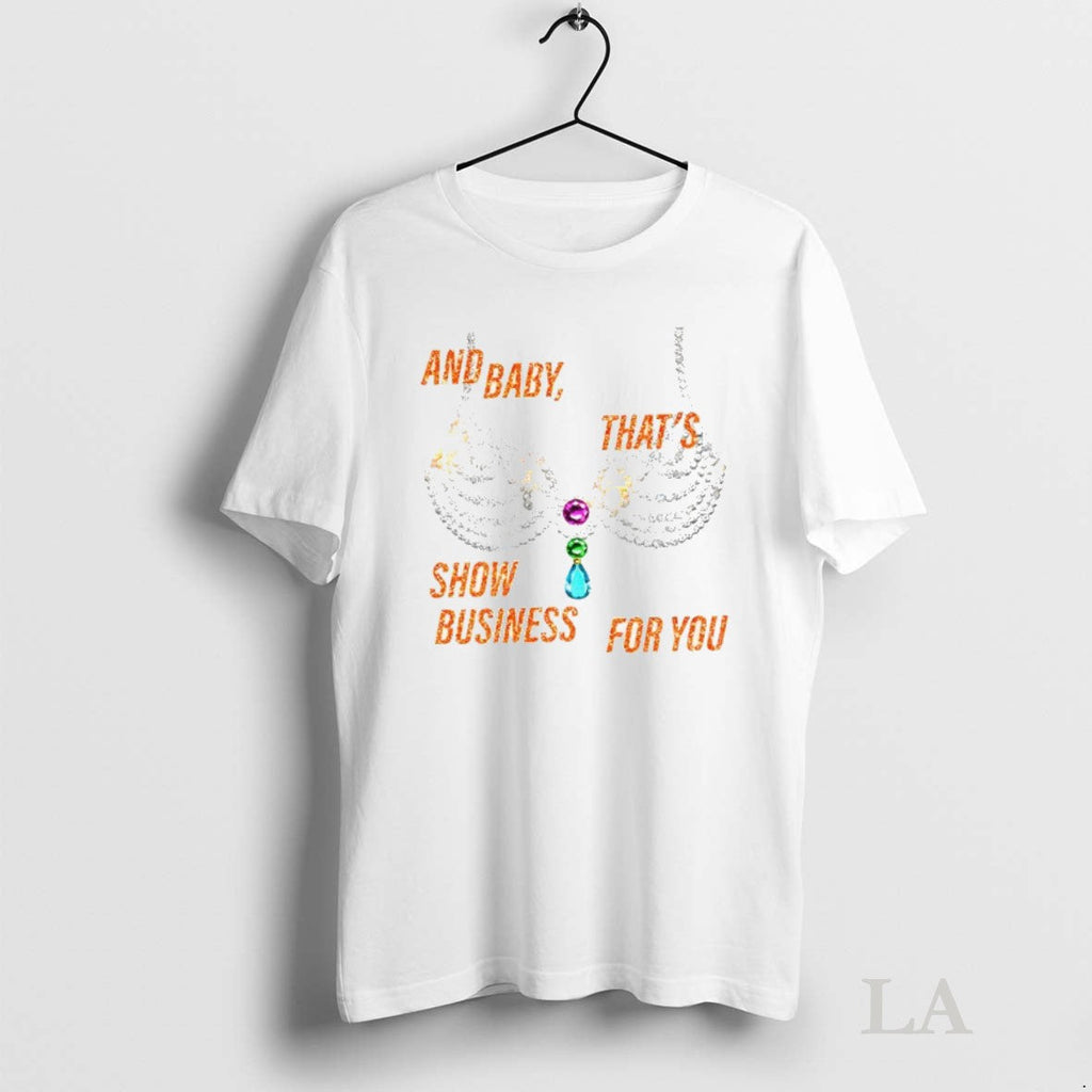 Original Rhinestone Bra Sparkling And Baby Thats Show Business For You Unisex T-shirt, Sweatshirt, Hoodie, Long Sleeve Tee - T-Shirt, Sweatshirt, Hoodie