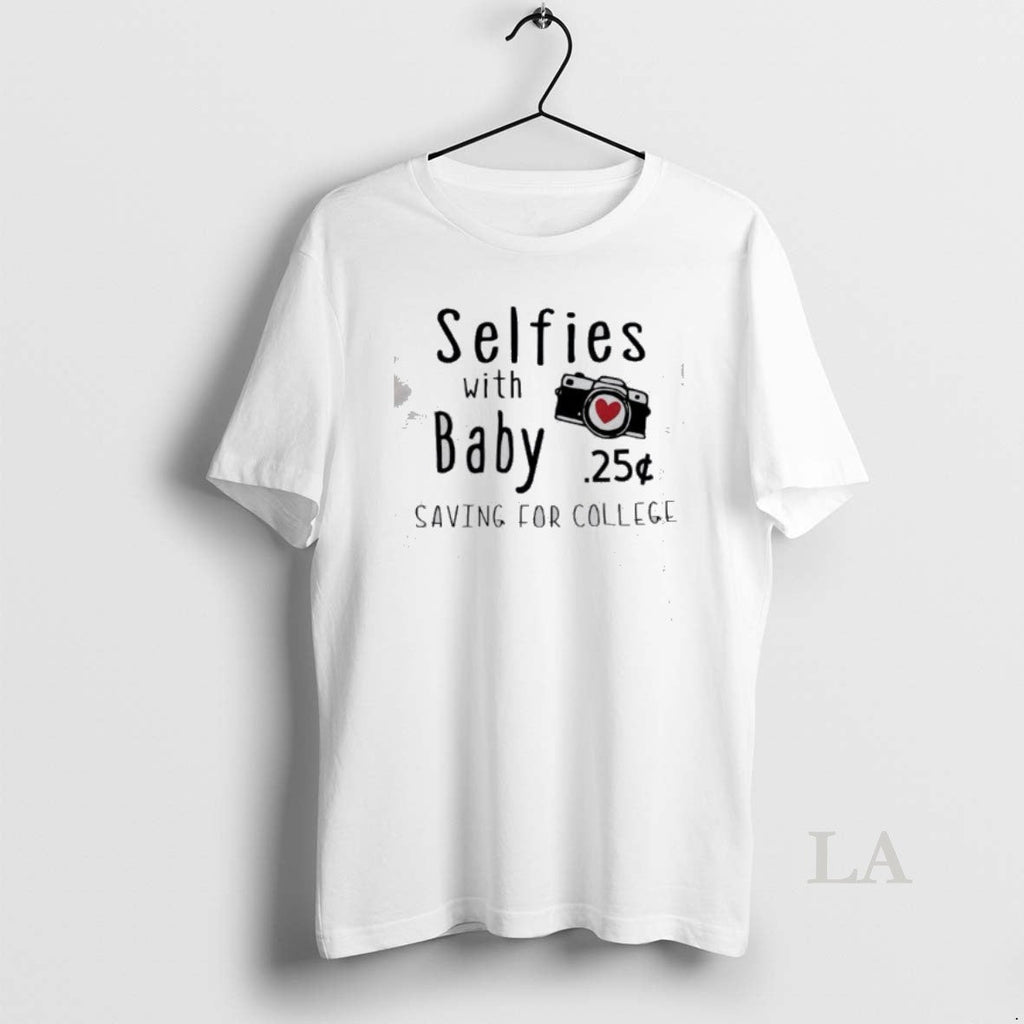 Original Selfies Baby 25 Saving College T-Shirts, Hoodie, Sweatshirt - T-Shirt, Sweatshirt, Hoodie