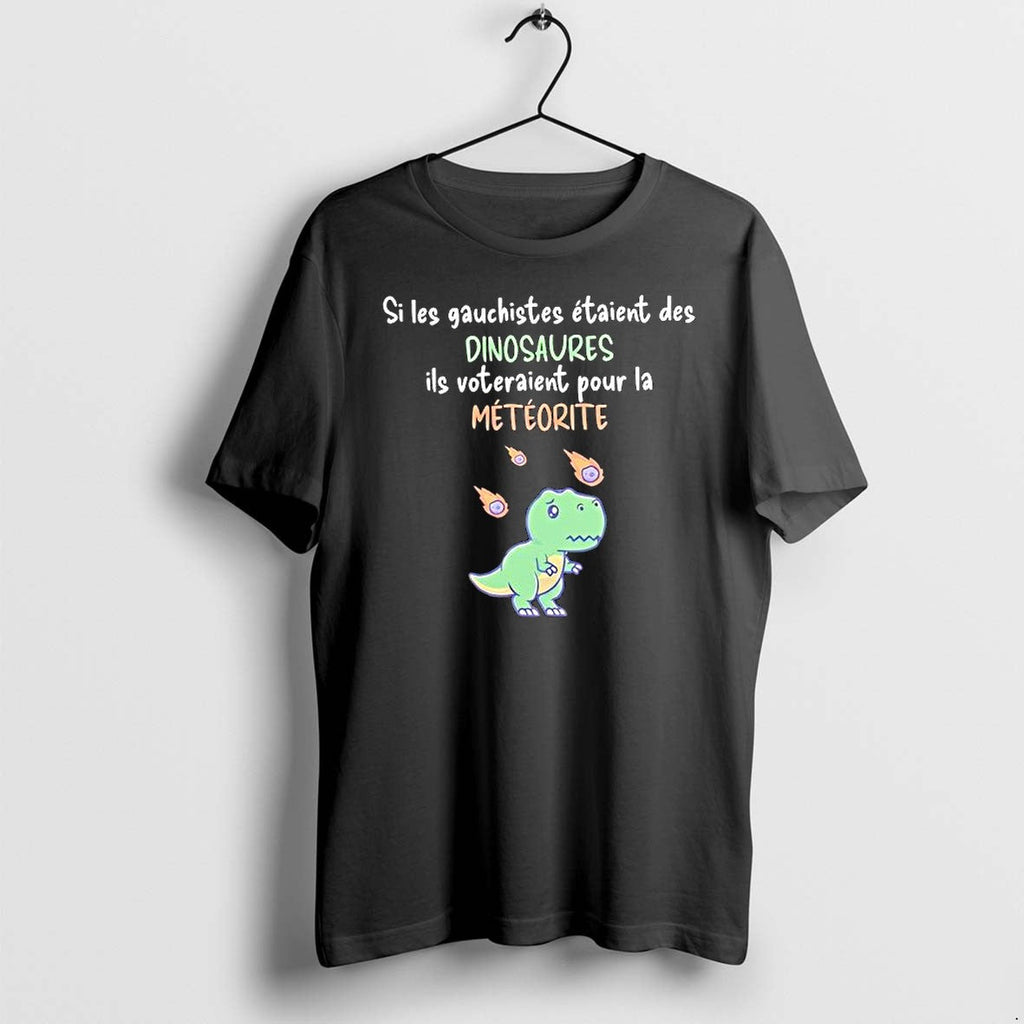 Original Si Les Gauchistes Etaient Des Dinosaures Ils Voteraient Pour La Meteorite Tshirts - T-Shirt, Sweatshirt, Hoodie
