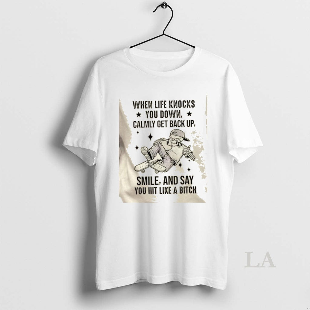 Original Skeleton When Life Knocks You Down Calmly Get Back Up Smile Say You T-Shirts, Hoodie, Sweatshirt - T-Shirt, Sweatshirt, Hoodie