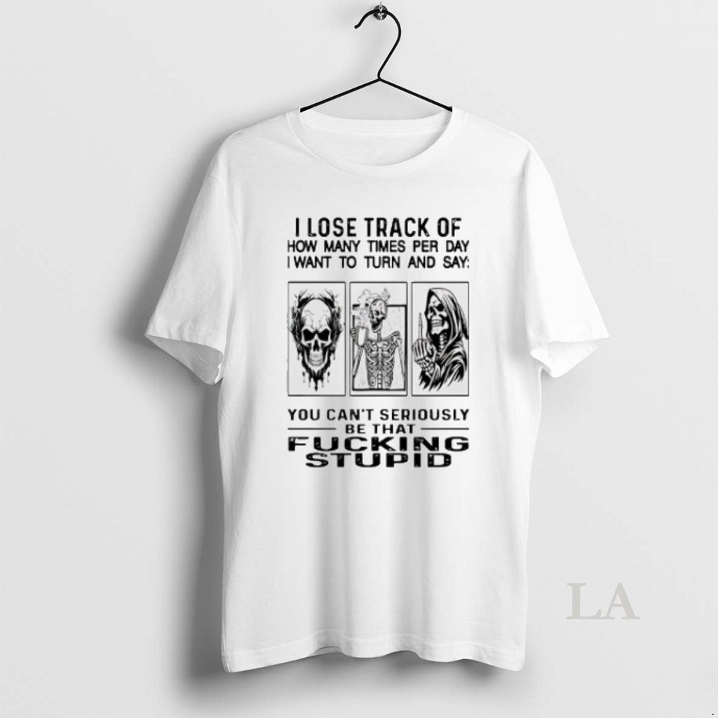 Original Skull I Lose Track Of How Many Times Per Day I Want To Turn Unisex T-shirt, Sweatshirt, Hoodie, Long Sleeve Tee - T-Shirt, Sweatshirt, Hoodie