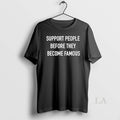 Original Sr1gvgef Support People Before They Become Famous Unisex T-shirt, Sweatshirt, Hoodie, Long Sleeve Tee - T-Shirt, Sweatshirt, Hoodie