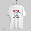 Original Super Centennial Usa 250th Anniversary Unisex T-shirt, Sweatshirt, Hoodie, Long Sleeve Tee - T-Shirt, Sweatshirt, Hoodie