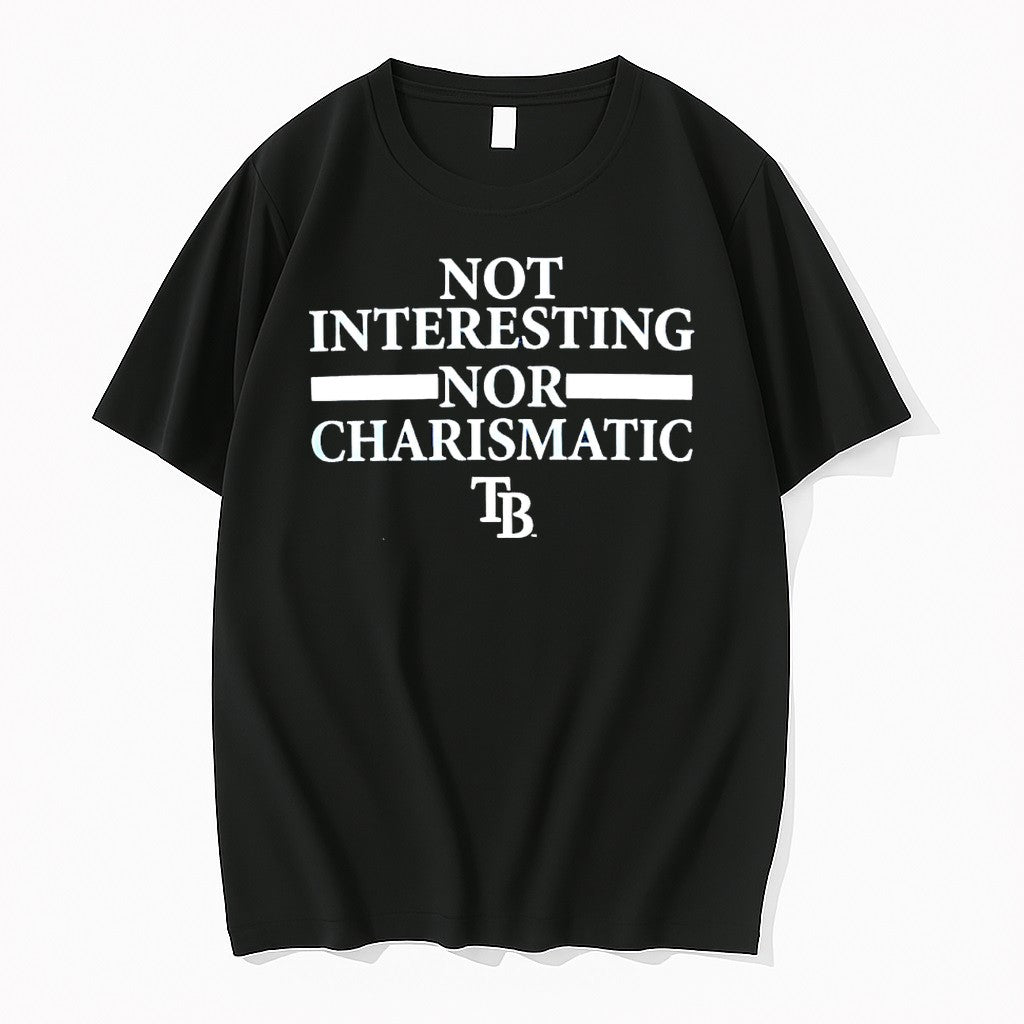 Original Tampa Bay Rays Not Interesting Nor Charismatic Sarcastic Baseball Tshirts Unisex T-shirt, Sweatshirt, Hoodie, Long Sleeve Tee - T-Shirt, Sweatshirt, Hoodie