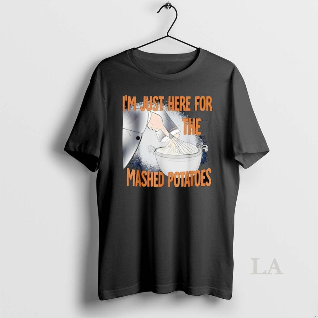 Original Thanksgiving Food Im Just Here For The Mashed Potatoes Unisex T-shirt, Sweatshirt, Hoodie, Long Sleeve Tee - T-Shirt, Sweatshirt, Hoodie