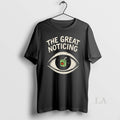 Original The Great Noticing Unisex T-shirt, Sweatshirt, Hoodie, Long Sleeve Tee - T-Shirt, Sweatshirt, Hoodie