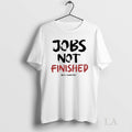 Original The Next Chapter Jobs Not Finished Unisex T-shirt, Sweatshirt, Hoodie, Long Sleeve Tee - T-Shirt, Sweatshirt, Hoodie
