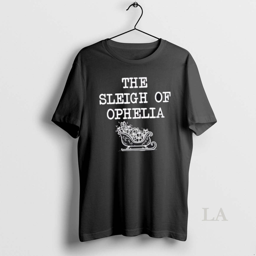 Original Sleigh Ophelia Funny T-Shirts, Hoodie, Sweatshirt - T-Shirt, Sweatshirt, Hoodie