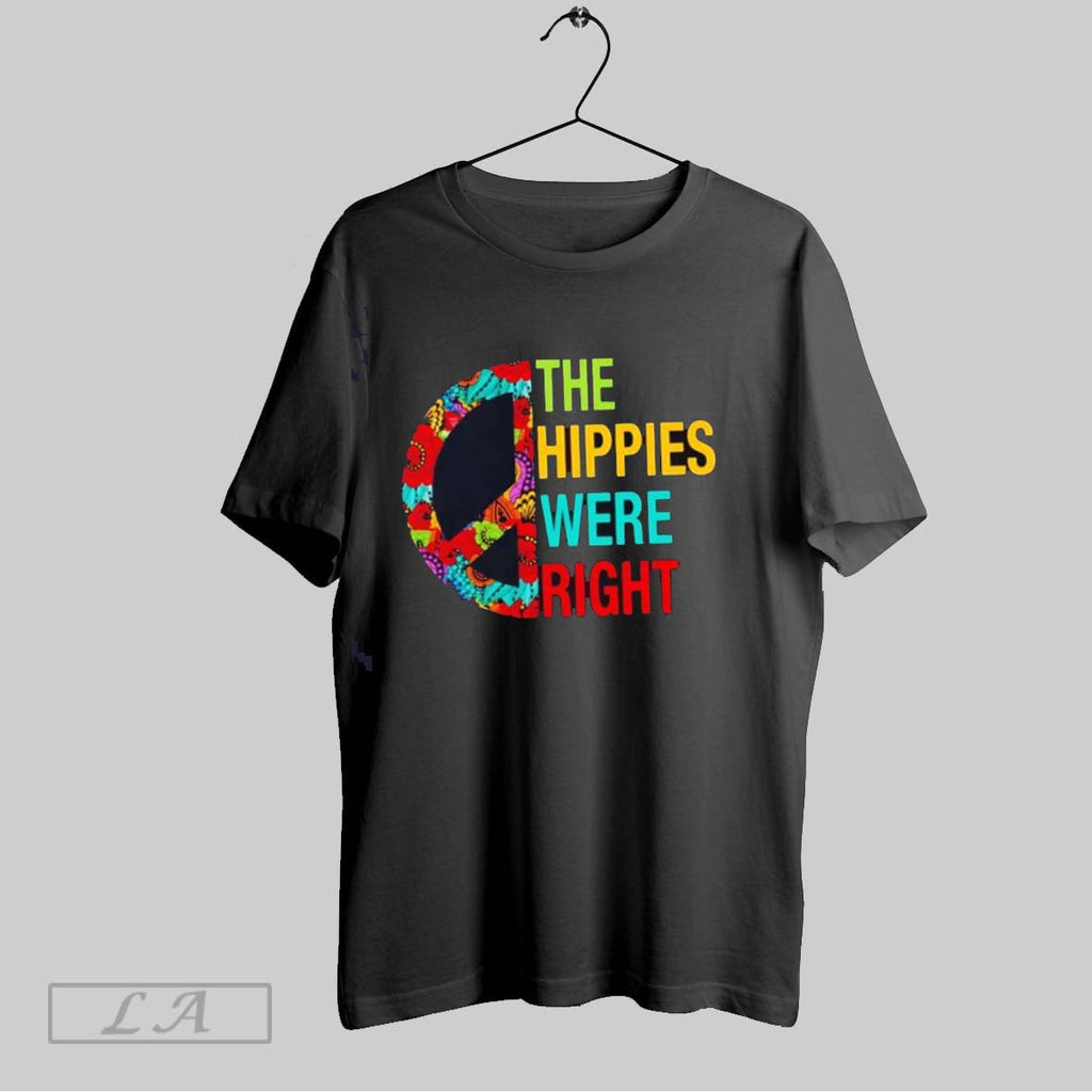 Original The Hippies Were Right Unisex T-shirt, Sweatshirt, Hoodie, Long Sleeve Tee - T-Shirt, Sweatshirt, Hoodie