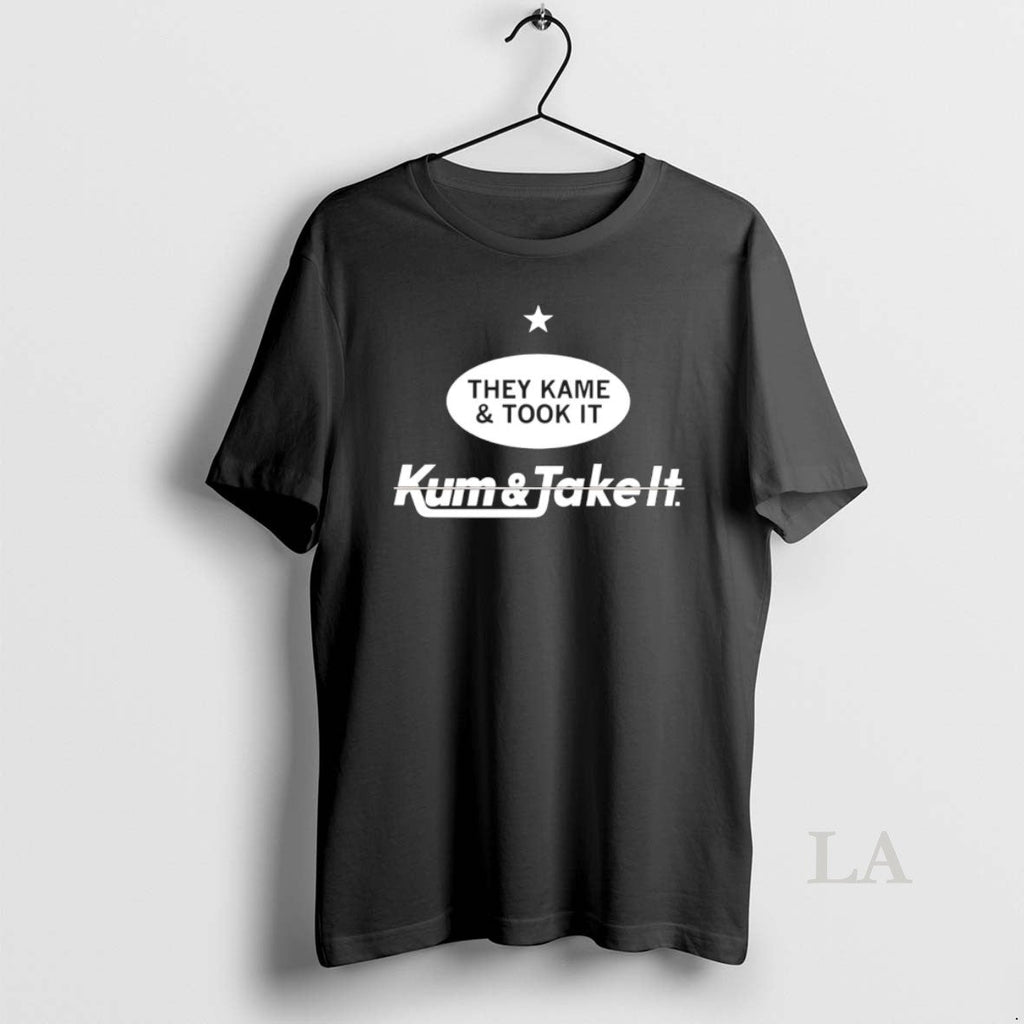 Original They Kame And Took It Kum And Take It Unisex T-shirt, Sweatshirt, Hoodie, Long Sleeve Tee - T-Shirt, Sweatshirt, Hoodie
