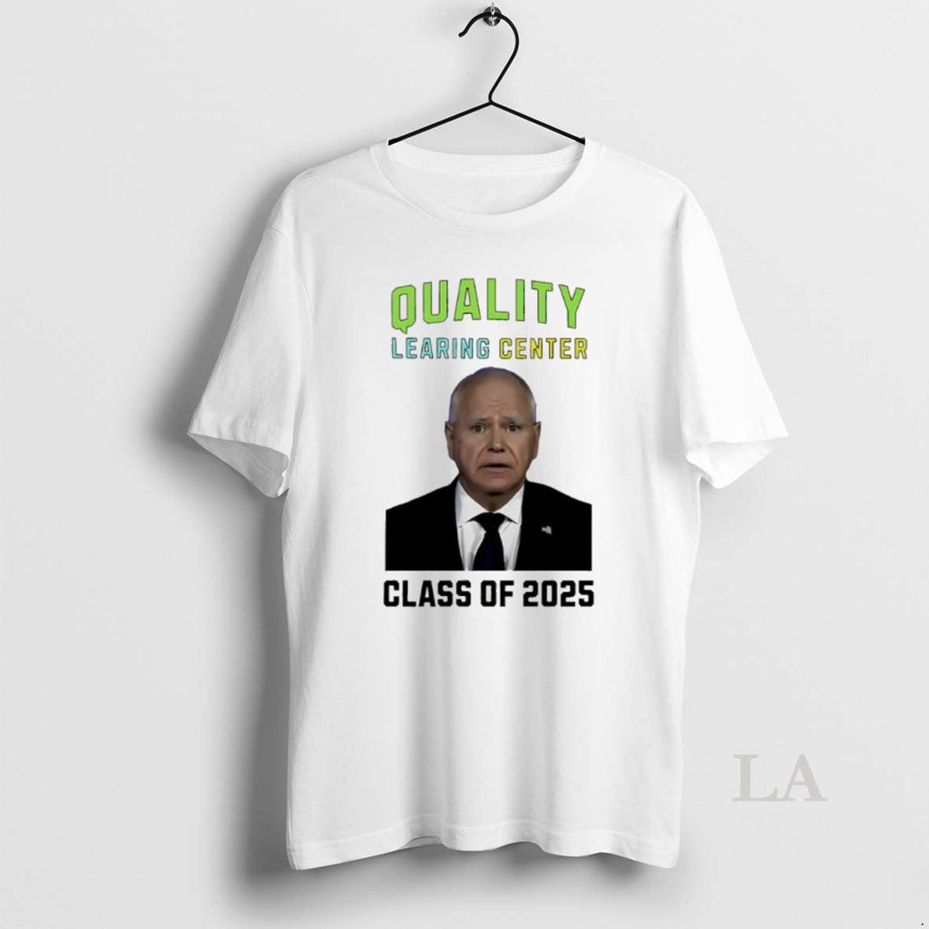 Original Tim Walz Quality Learing Center Class 2025 T-Shirts, Hoodie, Sweatshirt - T-Shirt, Sweatshirt, Hoodie